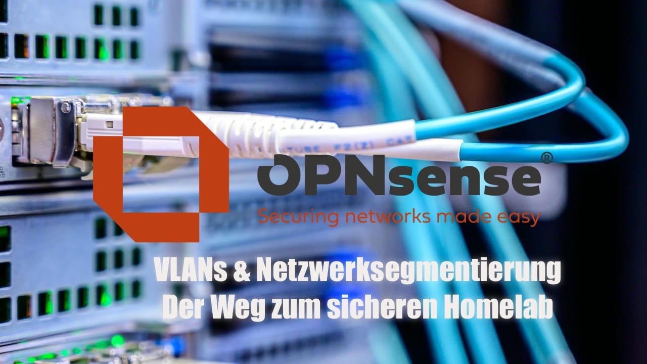 OPNsense leicht gemacht - VLANs & Netzwerksegmentierung